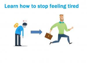 Learn How to Stop Feeling Tired Too Often